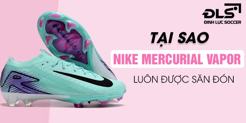 Tại sao giày đá bóng Nike Mercurial Vapor luôn được săn đón?