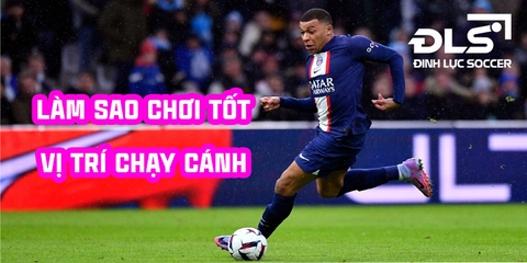 Hướng dẫn làm sao để chơi tốt hơn vị trí chạy cánh?