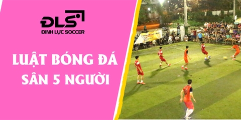 Luật bóng đá 5 người đá sân bóng cỏ nhân tạo