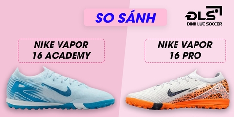 Cách so sánh Nike Mercurial Vapor 16 Pro và Vapor 16 Academy
