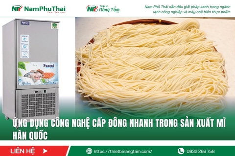 Ứng dụng công nghệ cấp đông nhanh trong sản xuất mì Hàn Quốc