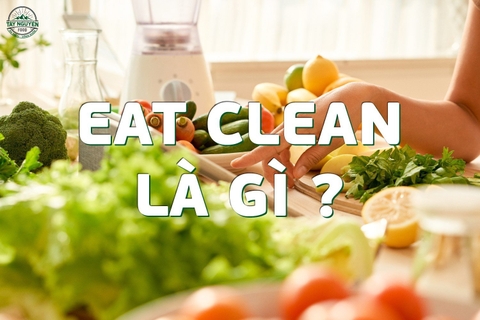 Eatclean là gì? Có nên ăn eatclean không?