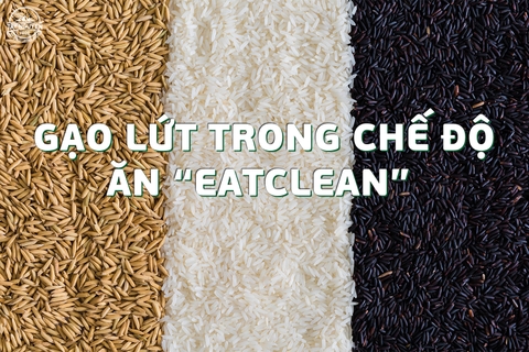 Gạo lứt- Thực phẩm tuyệt vời cho chế độ ăn eatclean