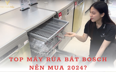 TOP MÁY RỬA BÁT BOSCH NÊN MUA 2024?