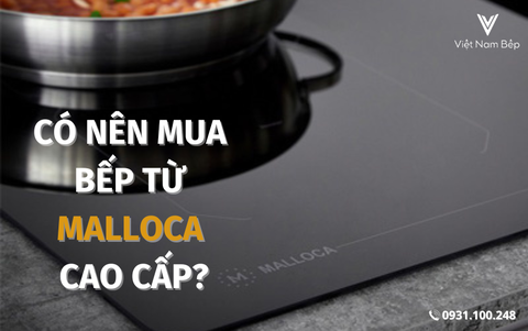 Có nên mua Bếp từ Malloca cao cấp?