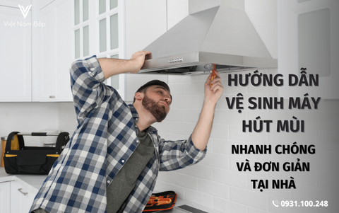 Hướng dẫn vệ sinh lưới lọc máy hút mùi nhanh chóng và đơn giản tại nhà