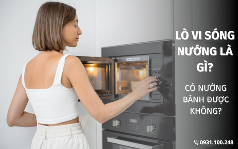 Lò vi sóng có nướng là gì? Lò vi sóng có nướng bánh được không?