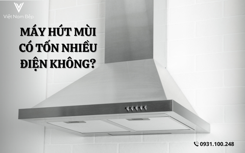 Máy hút mùi có tốn nhiều điện không?