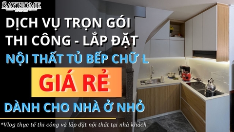 [VLOG] THIẾT KẾ & LẮP ĐẶT TỦ BẾP CHỮ L GIÁ RẺ CHO NHÀ Ở NHỎ GỌN | SAYHOME