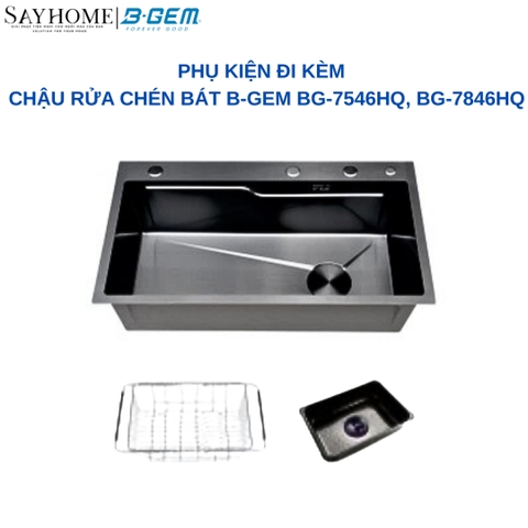 Chậu rửa chén bát B-GEM BG-7546HQ, BG-7846HQ - Hàng chính hãng B-GEM