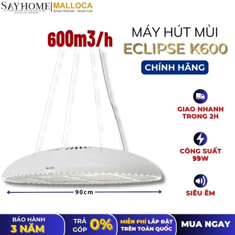 Máy hút mùi MALLOCA ECLIPSE K600 treo độc lập - Hàng chính hãng