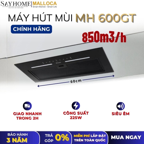 Máy hút mùi MALLOCA MH 600GT âm tủ - Hàng chính hãng