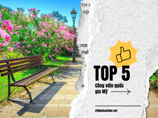 Top 5 công viên quốc gia Mỹ không thể bỏ qua mùa hè này