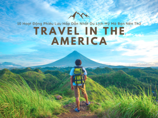 10 Hoạt Động Phiêu Lưu Hấp Dẫn Nhất Khi Du Lịch Mỹ Mà Bạn Nên Thử