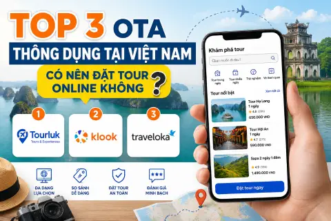 TOP 3 OTA THÔNG DỤNG TẠI VIỆT NAM. CÓ NÊN ĐẶT TOUR ONLINE KHÔNG?