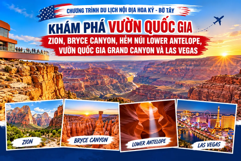 KHÁM PHÁ VƯỜN QUỐC GIA ZION, VƯỜN QUỐC GIA BRYCE CANYON, HẺM NÚI LOWER ANTELOPE, VƯỜN QUỐC GIA GRAND CANYON VÀ LAS VEGAS