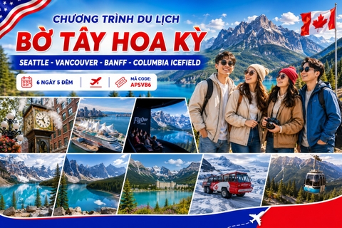 APSVB6 - CHƯƠNG TRÌNH DU LỊCH BỜ TÂY HOA KỲ  SEATTLE - VANCOUVER - VƯỜN QUỐC GIA BANFF - SÔNG BĂNG COLUMBIA
