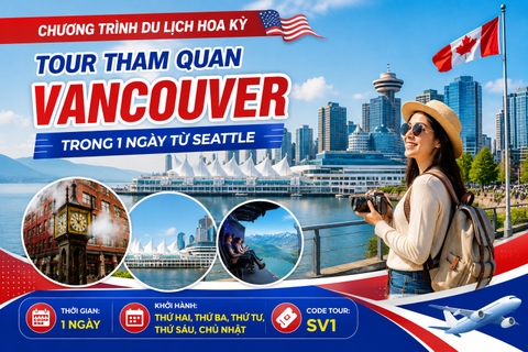 SV1 - CHƯƠNG TRÌNH DU LỊCH HOA KỲ  TOUR THAM QUAN VANCOUVER TRONG 1 NGÀY TỪ SEATTLE