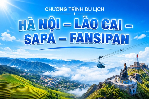 NSG.VL06 - CHƯƠNG TRÌNH THAM QUAN:  HÀ NỘI – LÀO CAI - SAPA - FANSIPAN