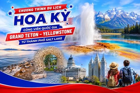 Y5 - CHƯƠNG TRÌNH DU LỊCH HOA KỲ  CÔNG VIÊN QUỐC GIA GRAND TETON – YELLOWSTONE TỪ THÀNH PHỐ SALT LAKE