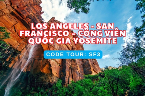 SF3 LOS ANGELES - SAN FRANCISCO – CÔNG VIÊN QUỐC GIA YOSEMITE