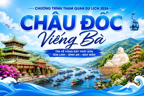 NSG.HH002 CHÂU ĐỐC 1N1D - CHÂU ĐỐC VIẾNG BÀ TÌM VỀ VÙNG ĐẤT THẤT SƠN – TÂM LINH – BÌNH AN – MAY MẮN