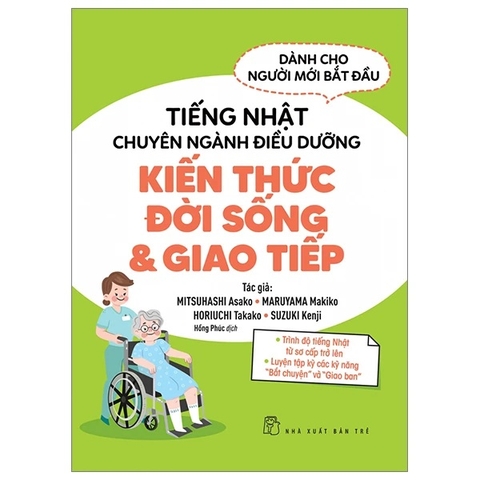 Tiếng Nhật Chuyên Ngành Điều Dưỡng Dành Cho Người Mới Bắt Đầu - Kiến Thức Đời Sống Và Giao Tiếp_ Kaigo