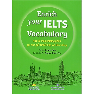 Enrich your IELTS Vocabulary - Học Từ Theo Phương Pháp Ghi Nhớ Gốc Từ Kết Hợp Với Liên Tưởng