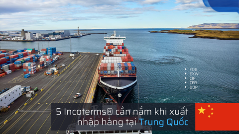 5 Incoterms cần nắm khi xuất nhập hàng tại Trung Quốc