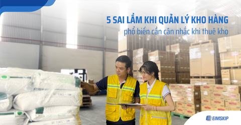 5 sai lầm về quản lý kho hàng phổ biến cần cân nhắc khi thuê kho