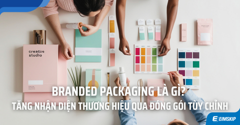 Branded Packaging Là Gì? Lý Do Khách Hàng Nhớ Thương Hiệu Bạn Ngay Từ Kiện Hàng Đầu Tiên