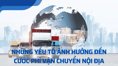 Cước phí vận chuyển đường bộ thường bị ảnh hưởng bởi những yếu tố nào?