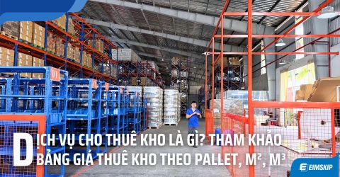 Dịch vụ cho thuê kho là gì? Tham khảo bảng giá thuê kho theo pallet, m², m³