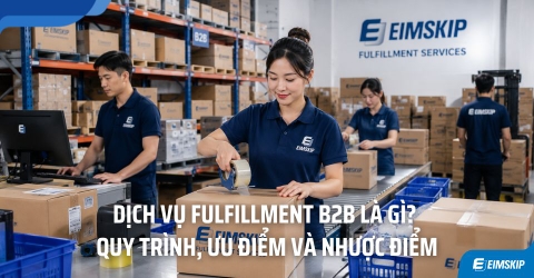 Fulfillment B2B Là Gì? Quy Trình Vận Hành, Lợi Ích Và Những Lưu Ý Quan Trọng
