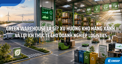 Green Warehouse Là Gì? Xu Hướng Kho Hàng Xanh Và Lợi Ích Thực Tế Cho Doanh Nghiệp Logistics
