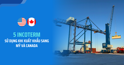 Incoterm sử dụng khi xuất khẩu sang Mỹ và Canada