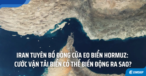 Iran tuyên bố đóng cửa eo biển Hormuz: Cước vận tải biển có thể biến động ra sao?
