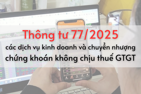 Thông tư 77/2025 TT BTC về các dịch vụ kinh doanh chứng khoán và chuyển nhượng chứng khoán không chịu thuế GTGT