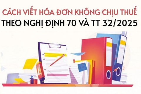Cách viết hóa đơn không chịu thuế theo Nghị định 70 và TT 32/2025