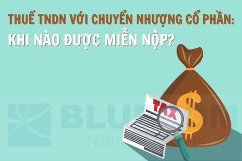 Thuế thu nhập doanh nghiệp với chuyển nhượng cổ phần: Khi nào được miễn nộp?