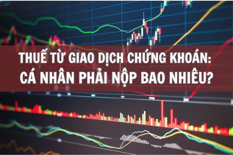 Thuế từ giao dịch chứng khoán: Cá nhân phải nộp bao nhiêu?