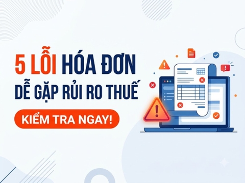5 lỗi hóa đơn dễ khiến doanh nghiệp gặp rủi ro khi kiểm tra thuế