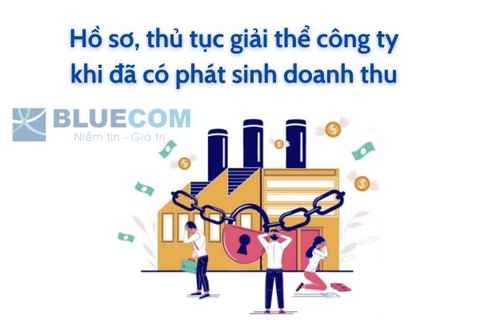 Thủ tục và hồ sơ giải thể công ty khi đã có phát sinh doanh thu