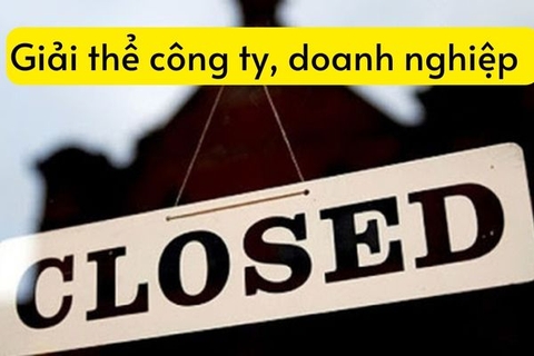 Quy trình, hồ sơ, thủ tục giải thể công ty, doanh nghiệp - 2024