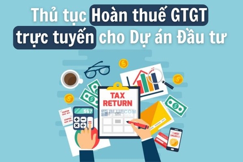 Thủ tục Hoàn thuế GTGT trực tuyến cho Dự án Đầu tư mới nhất