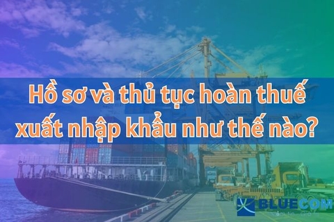 Hồ sơ và thủ tục hoàn thuế xuất nhập khẩu như thế nào?