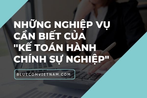 Những nghiệp vụ cần biết của ''kế toán hành chính sự nghiệp