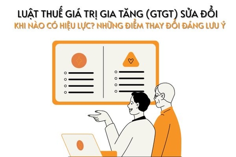 Luật Thuế Giá Trị Gia Tăng (GTGT) sửa đổi - Khi nào có hiệu lực? Những điểm thay đổi đáng lưu ý