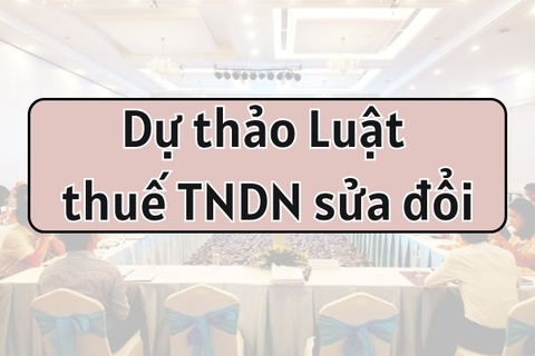 Dự thảo Luật thuế TNDN sửa đổi - Nhiều ưu đãi thuế mới cho doanh nghiệp
