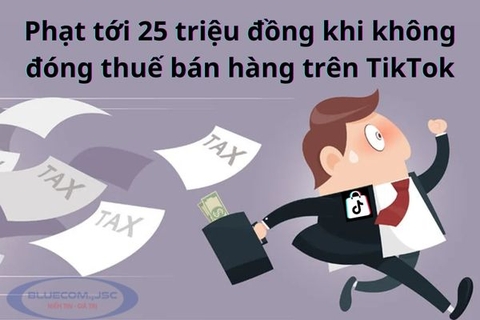 Phạt đến 25 triệu đồng với cá nhân không đóng thuế khi bán hàng trên Tiktok